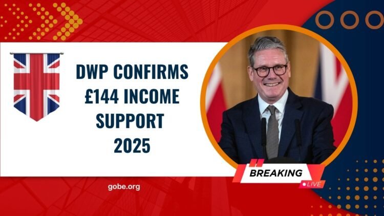 DWP Confirms £144 Income Support 2025 – Who Qualifies and How to Claim