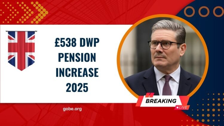 £538 DWP Pension Increase 2025- Who Qualifies, When You’ll Be Paid & Triple Lock Explained