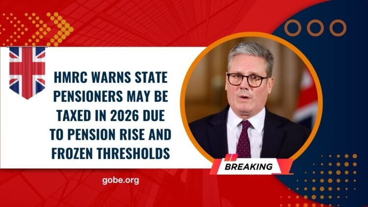 HMRC Warns State Pensioners May Be Taxed In 2026 Due To Pension Rise And Frozen Thresholds