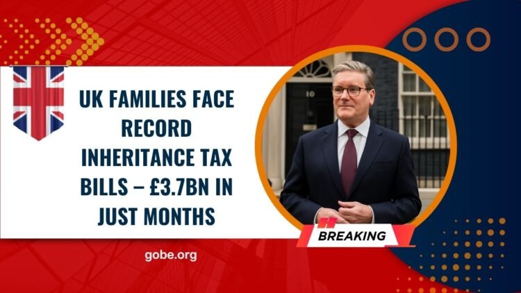 UK Families Face Record Inheritance Tax Bills – £3.7bn In Just Months