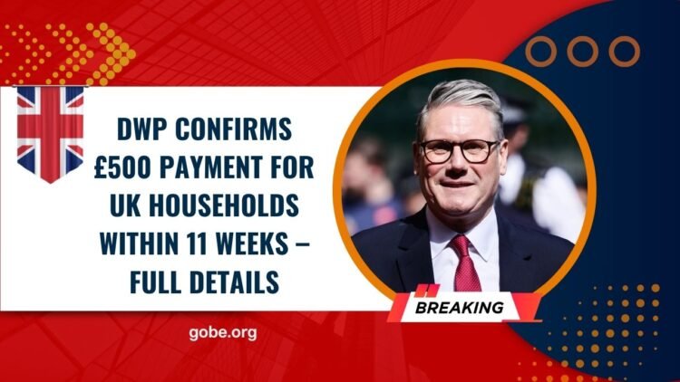 DWP Confirms £500 Payment For UK Households Within 11 Weeks – Full Details