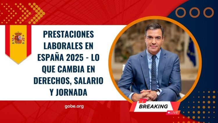 Prestaciones laborales en España 2025 – lo que cambia en derechos, salario y jornada
