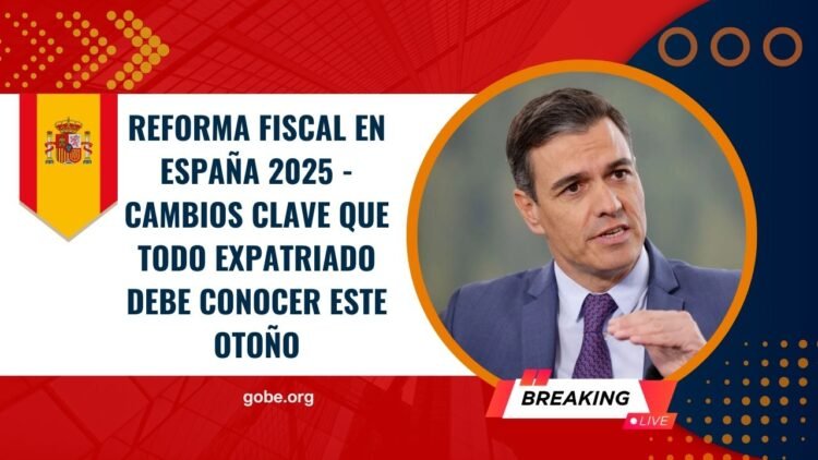 Reforma Fiscal en España 2025 – Cambios Clave que Todo Expatriado Debe Conocer Este Otoño