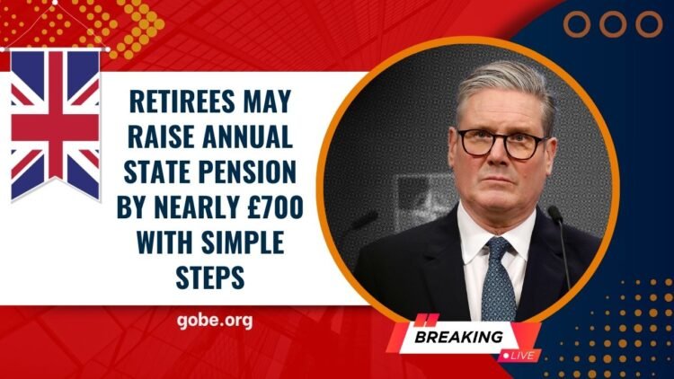Retirees May Raise Annual State Pension by Nearly £700 with Simple Steps