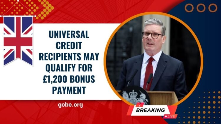 Universal Credit Recipients May Qualify for £1,200 Bonus Payment